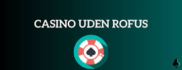 Nyt Casino Uden ROFUS i Danmark Oplev Spil uden Begrænsninger